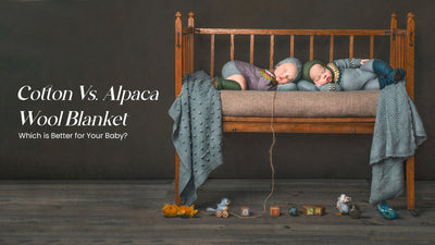 Cotton Vs. Alpaca Wool Blanket: Which is Better for Your Baby?